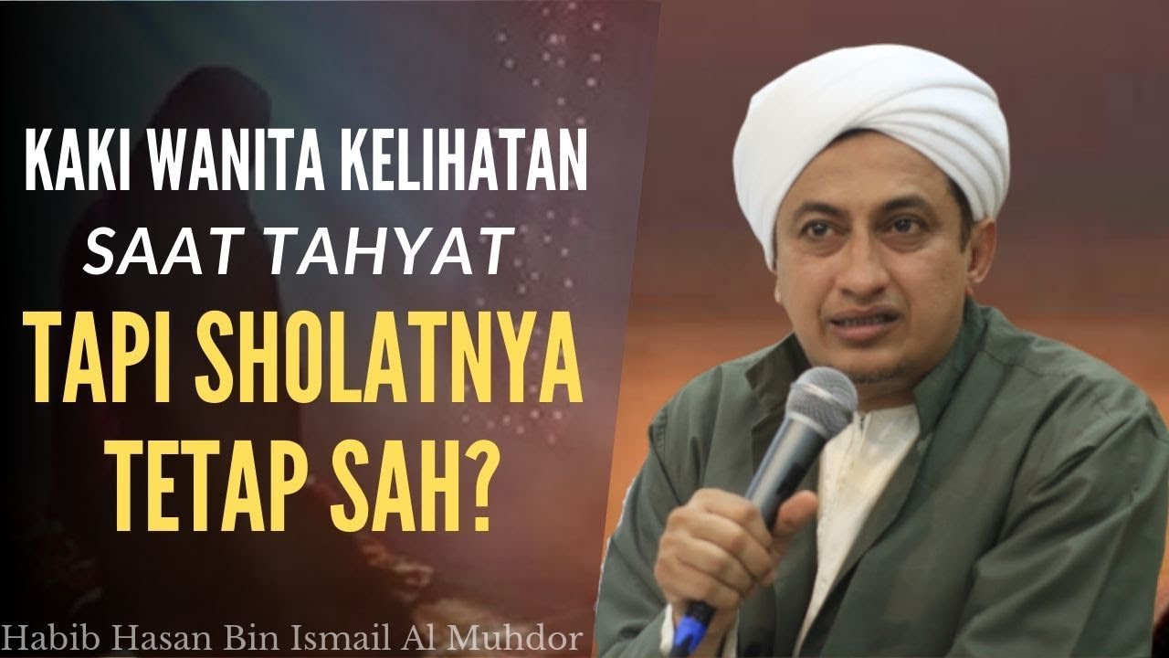 Kaki Wanita Kelihatan Saat Tahyat Tidak Batal Sholatnya?- Habib Hasan Bin Ismail Al Muhdor