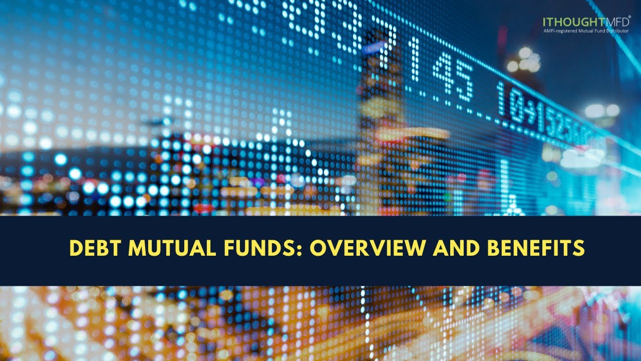 Debt Mutual Funds: Overview and Benefits | ithoughtmfd