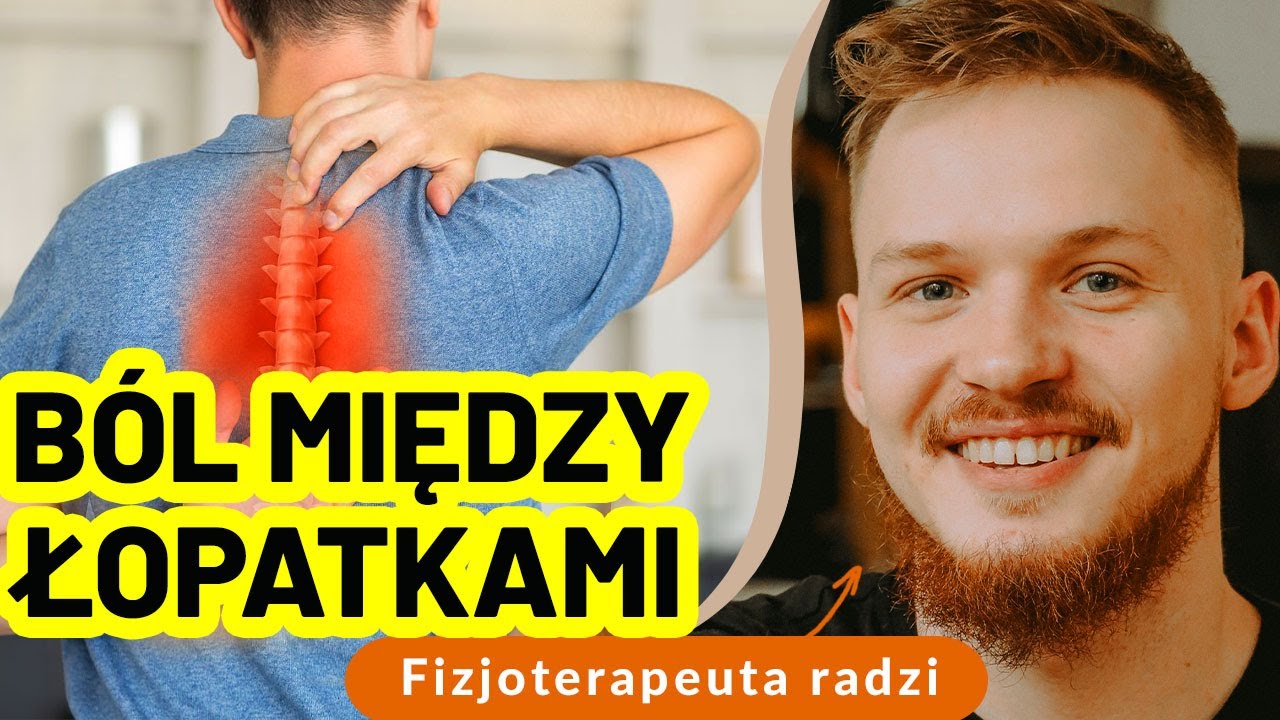 Jak sobie radzić z bólem między łopatkami i bólem odcinka piersiowego?