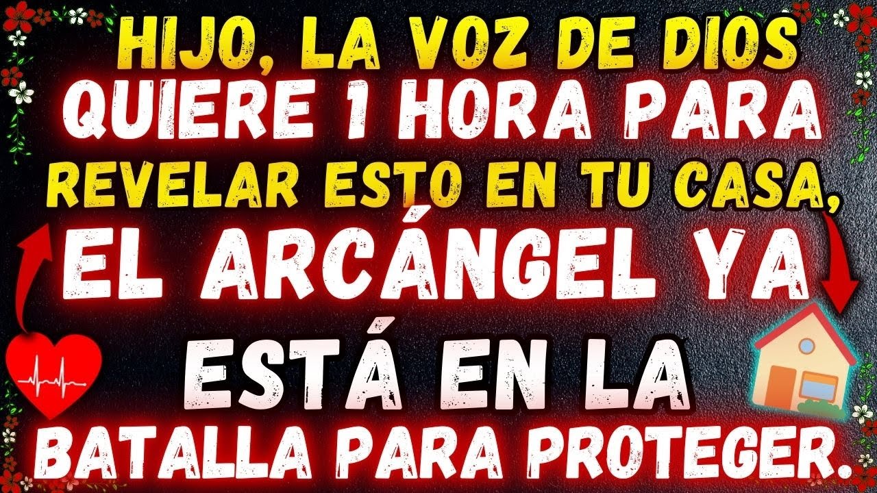 ⚠️LA VOZ DE DIOS QUIERE 1 HORA PARA REVELAR EL PELIGRO ESTÁ EN TU CASA, EL ARCÁNGEL YA ES...