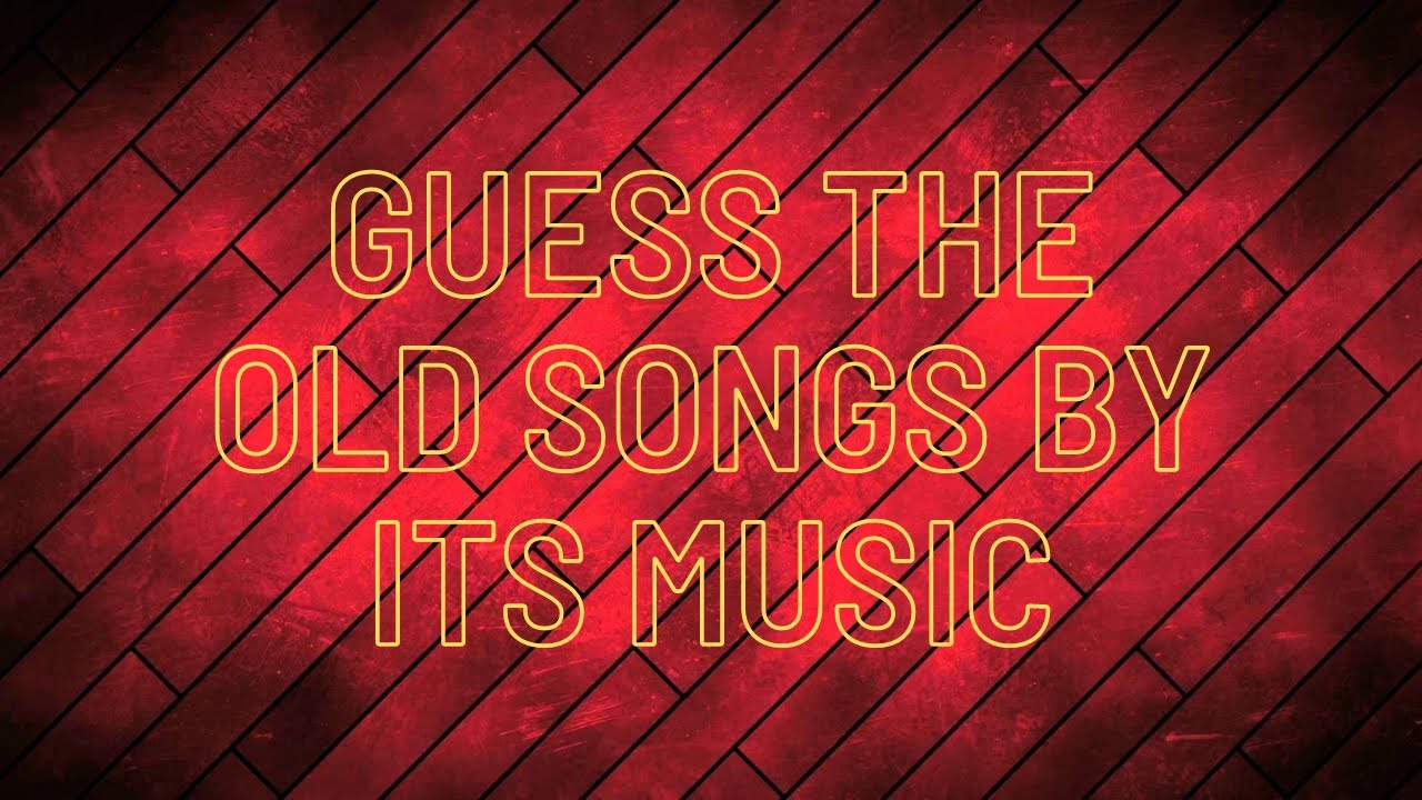 Guess The Old Songs By Its Music