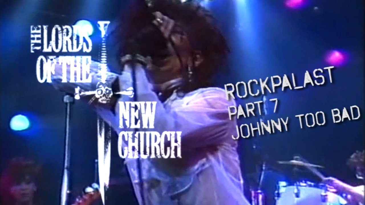 LORDS OF THE NEW CHURCH LIVE AT ROCKPALAST 1985 PART 7 - JOHNNY TOO BAD  (BOOSTED SOUND)