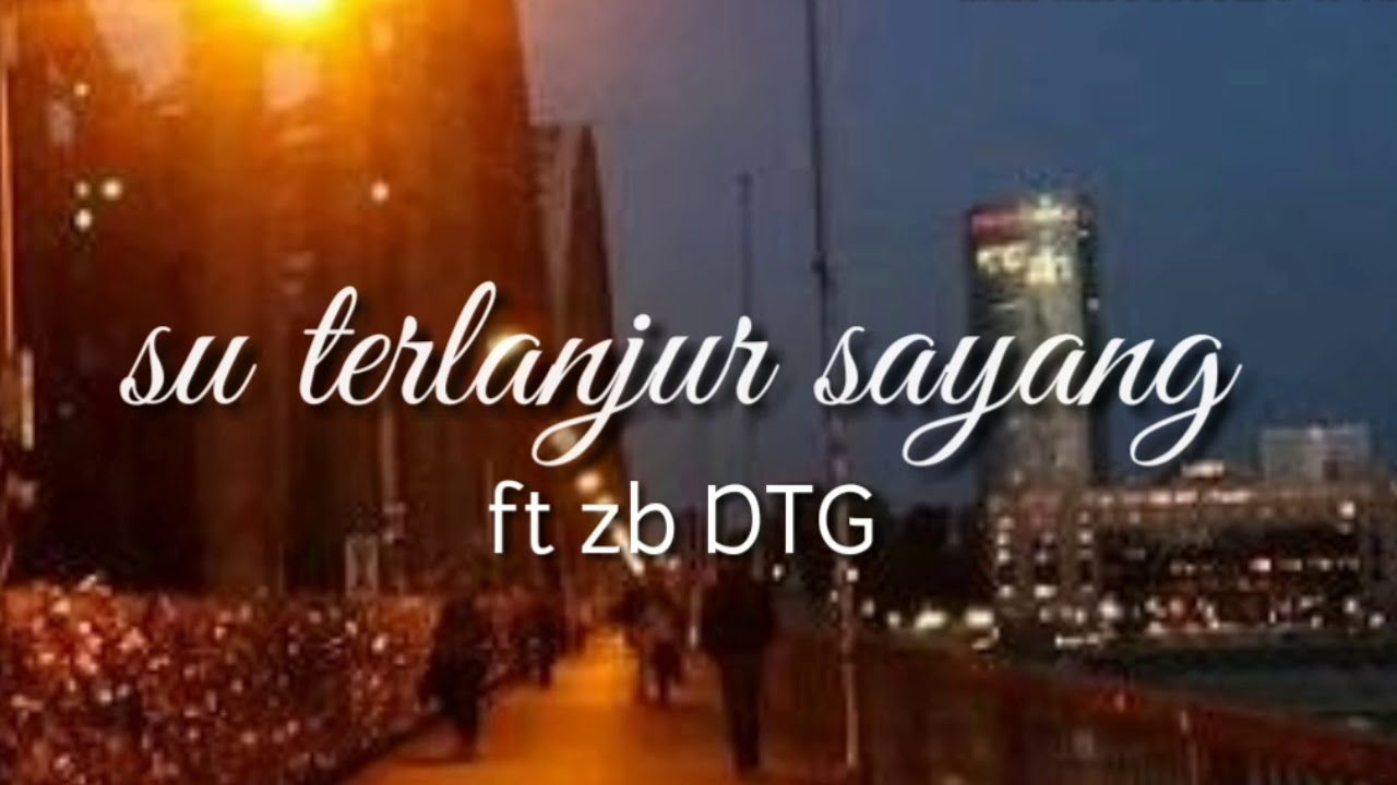 Su terlanjur sayang ft zb DTG