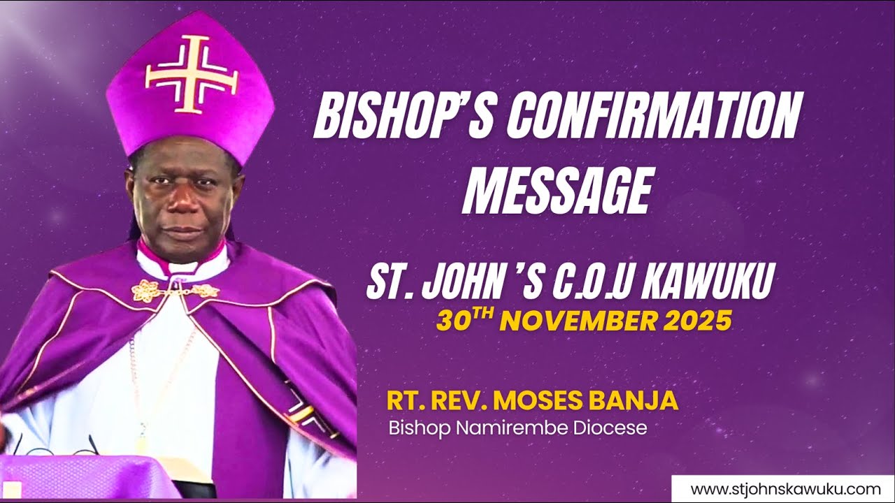 Bishops Confirmation Sermon | St.John's C.O.U Kawuku |