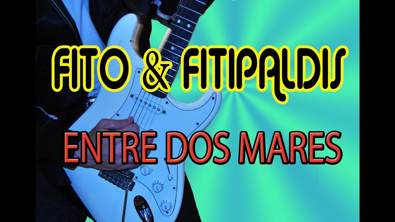 COMO TOCAR ENTRE DOS MARES/FITO&FITIPALDIS-PLATERO Y TU