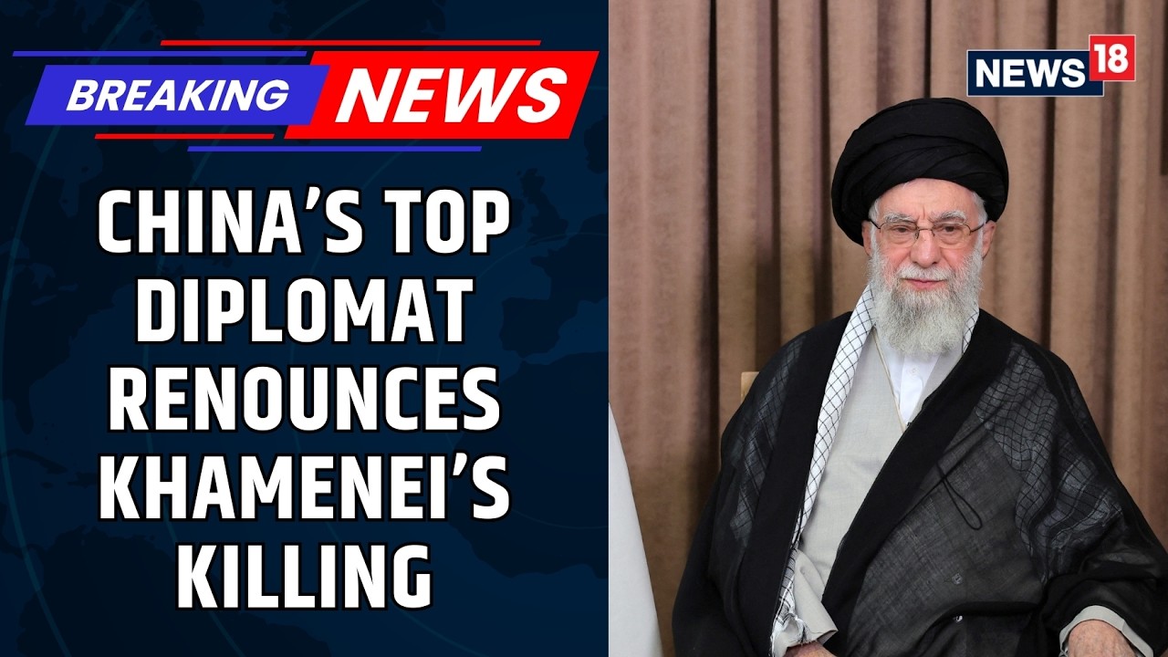 China Condemns US-Israel Strikes, Calls Killing of Khamenei “Unacceptable” — Wang Yi | News18