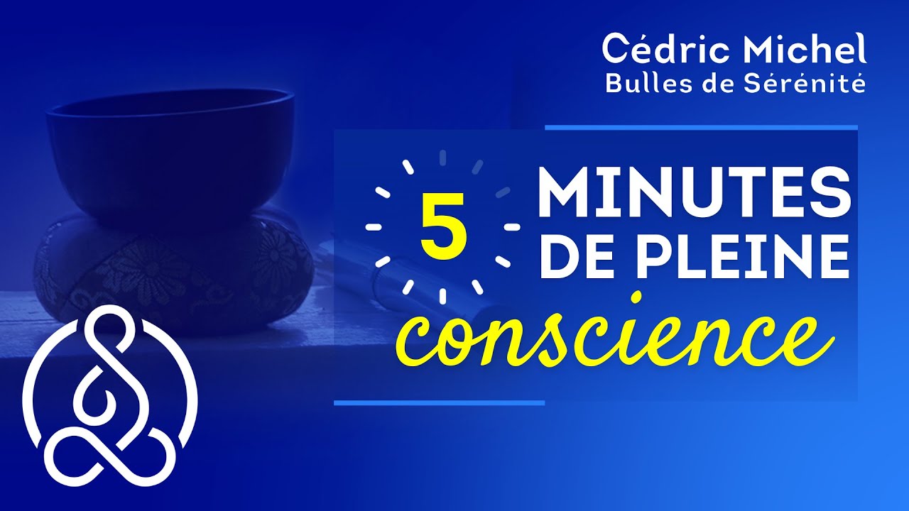 5 minutes de MÉDITATION Pleine conscience avec Cédric Michel
