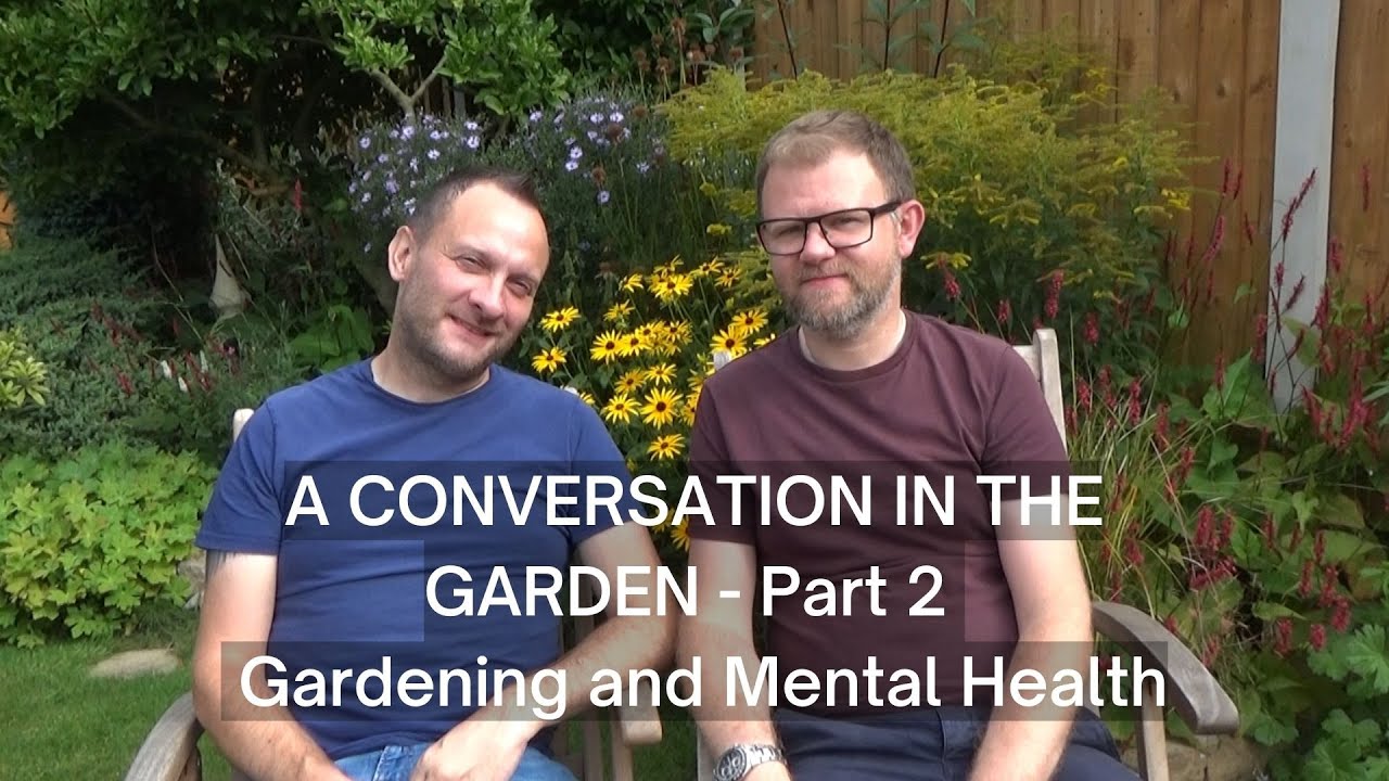 A Conversation in the Garden Part 2 : Mental Health and Gardening | How Gardening can Improve Health