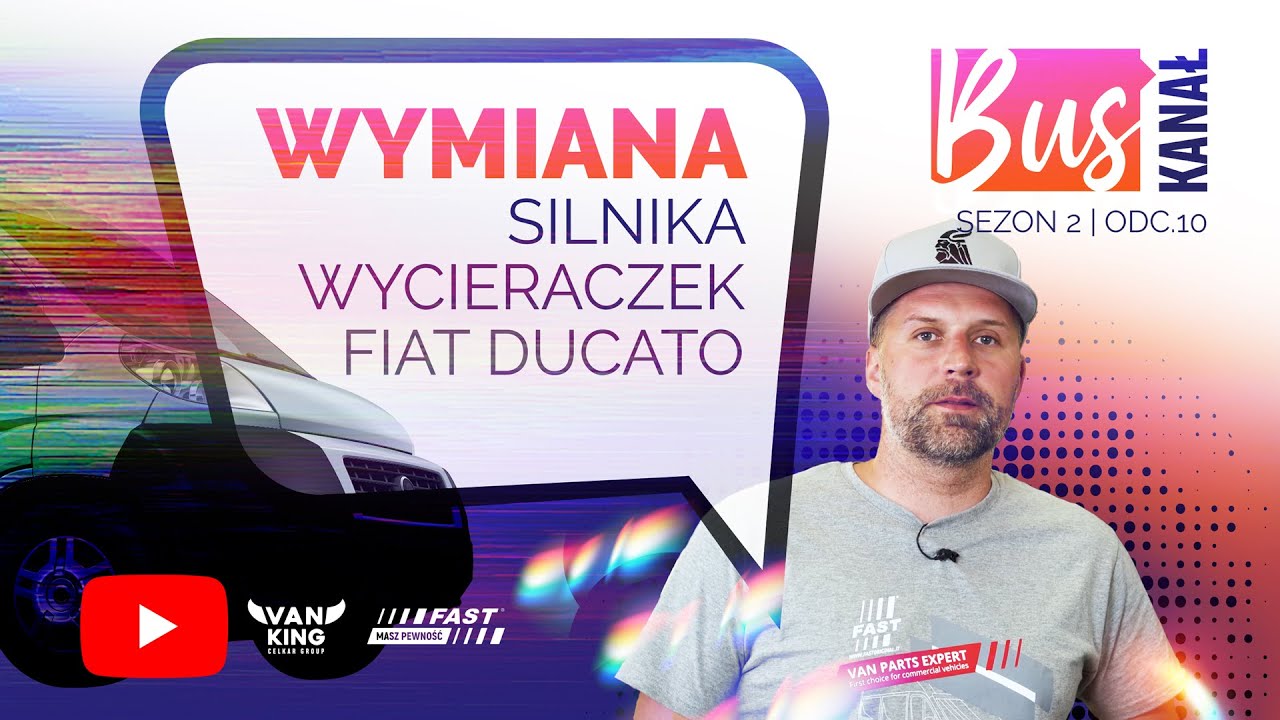 BUS KANAŁ S2O10 -  WYMIANA SILNIKA I MECHANIZMU WYCIERACZEK FIAT DUCATO 2.3 M-JET