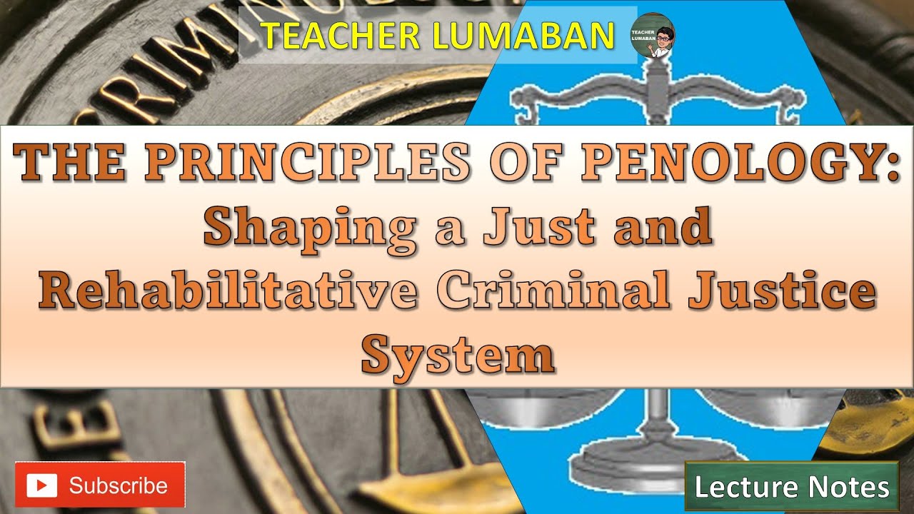 THE PRINCIPLES OF PENOLOGY: Shaping a Just and Rehabilitative Criminal Justice System | Lecture Note