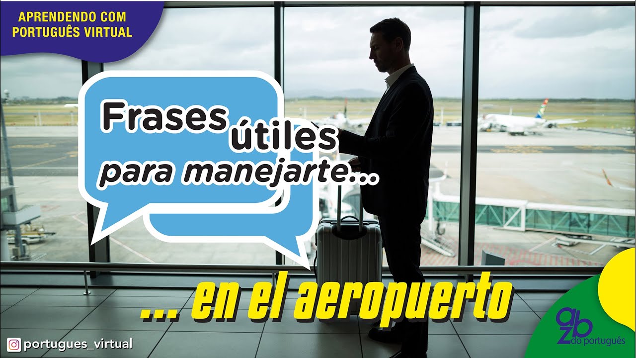 PORTUGUÉS - FRASES USADAS PARA MANEJARTE EN UN VIAJE EN EL AEROPUERTO