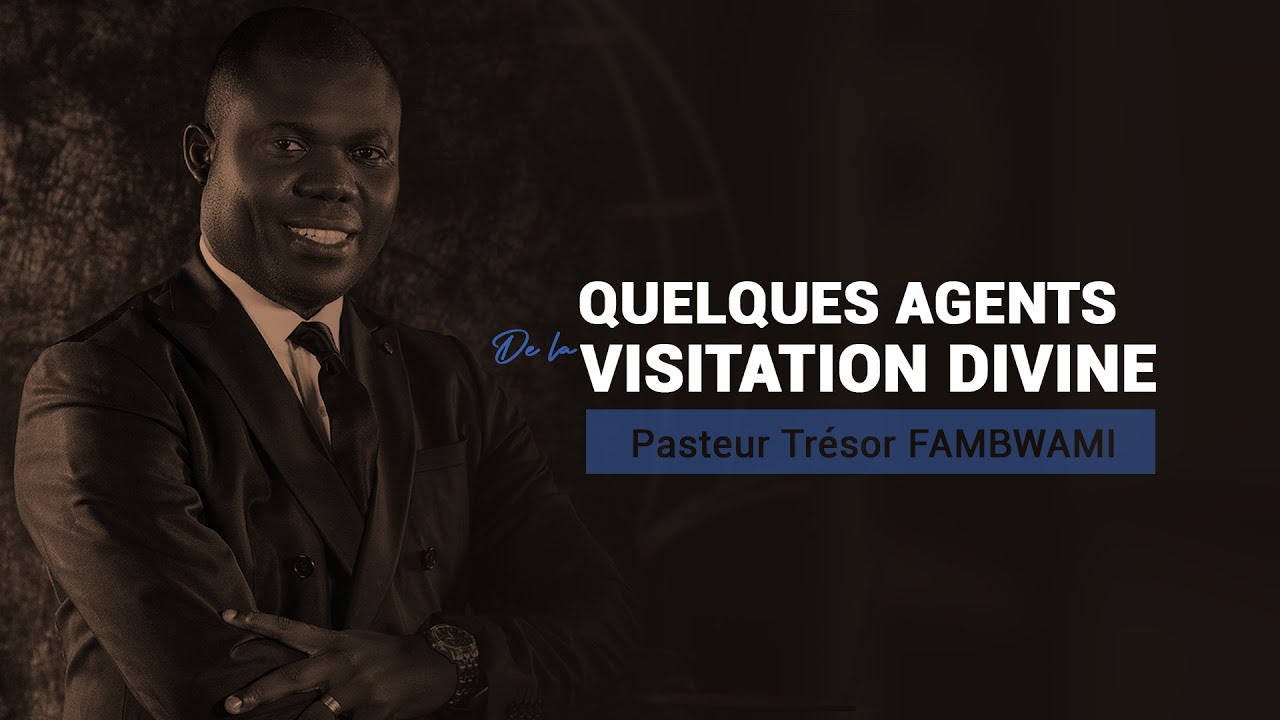 QUELQUES AGENTS DE LA VISITATION DIVINE | Pasteur Trésor FAMBWAMI