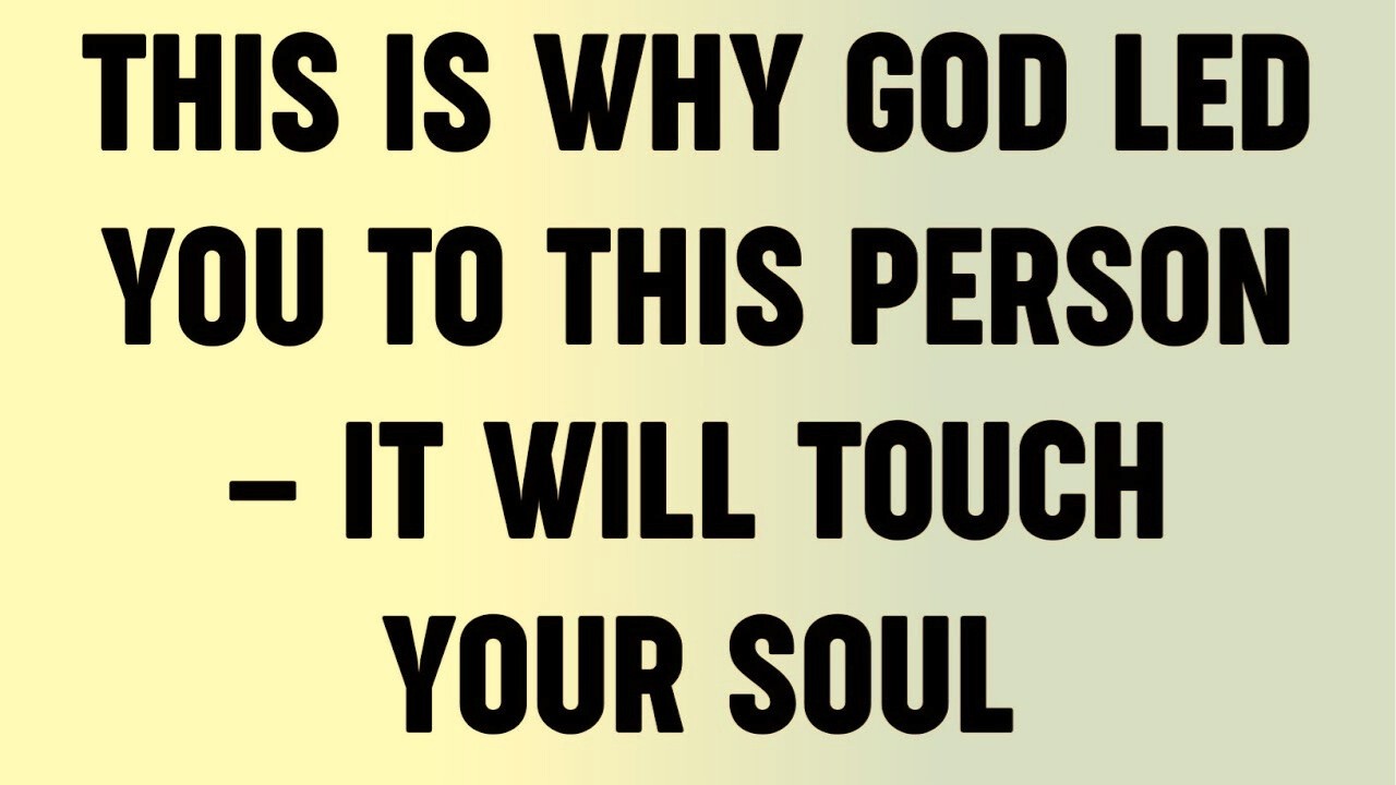 This Is WHY God Led You to This Person — It Will Touch Your Soul