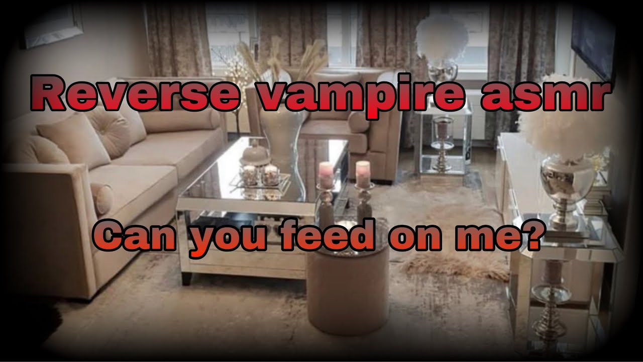 Reverse vampire asmr