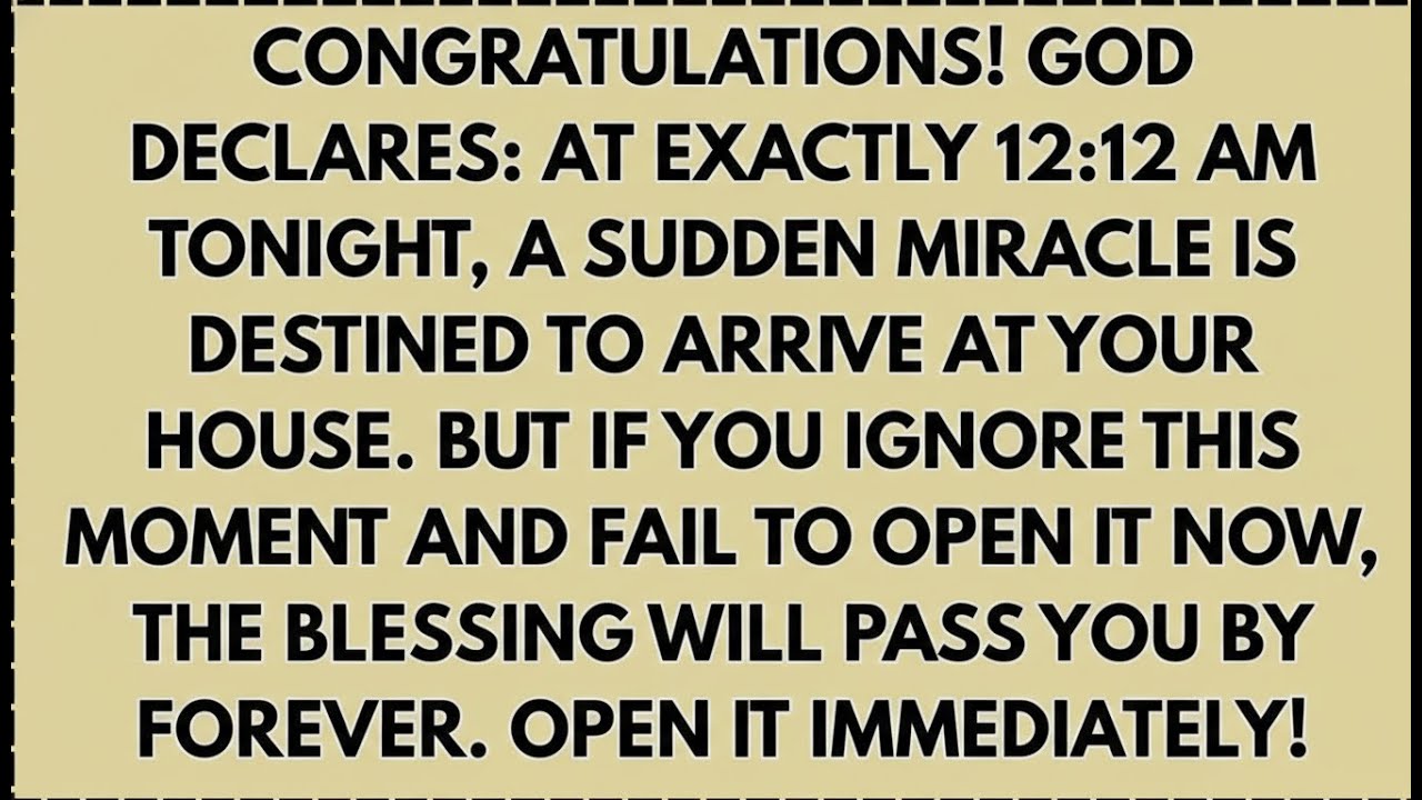 Congratulations! God declares: At exactly 12:12 AM tonight, a sudden miracle is destined to...