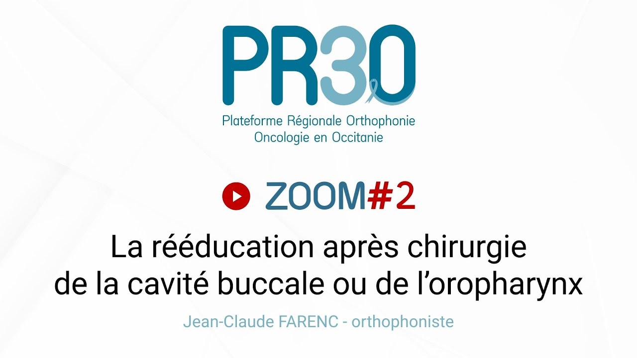 PR3O / Zoom 2 : La rééducation après chirurgie de la cavité buccale ou de l’oropharynx