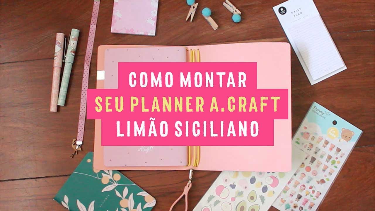 Como Montar Seu Planner A.Craft Lim&atilde;o Siciliano