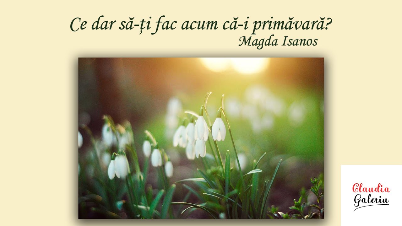 Ce dar sa-ti fac acum ca-i Primavara | Poezii Magda Isanos | Poezii despre Anotimpul Primavara