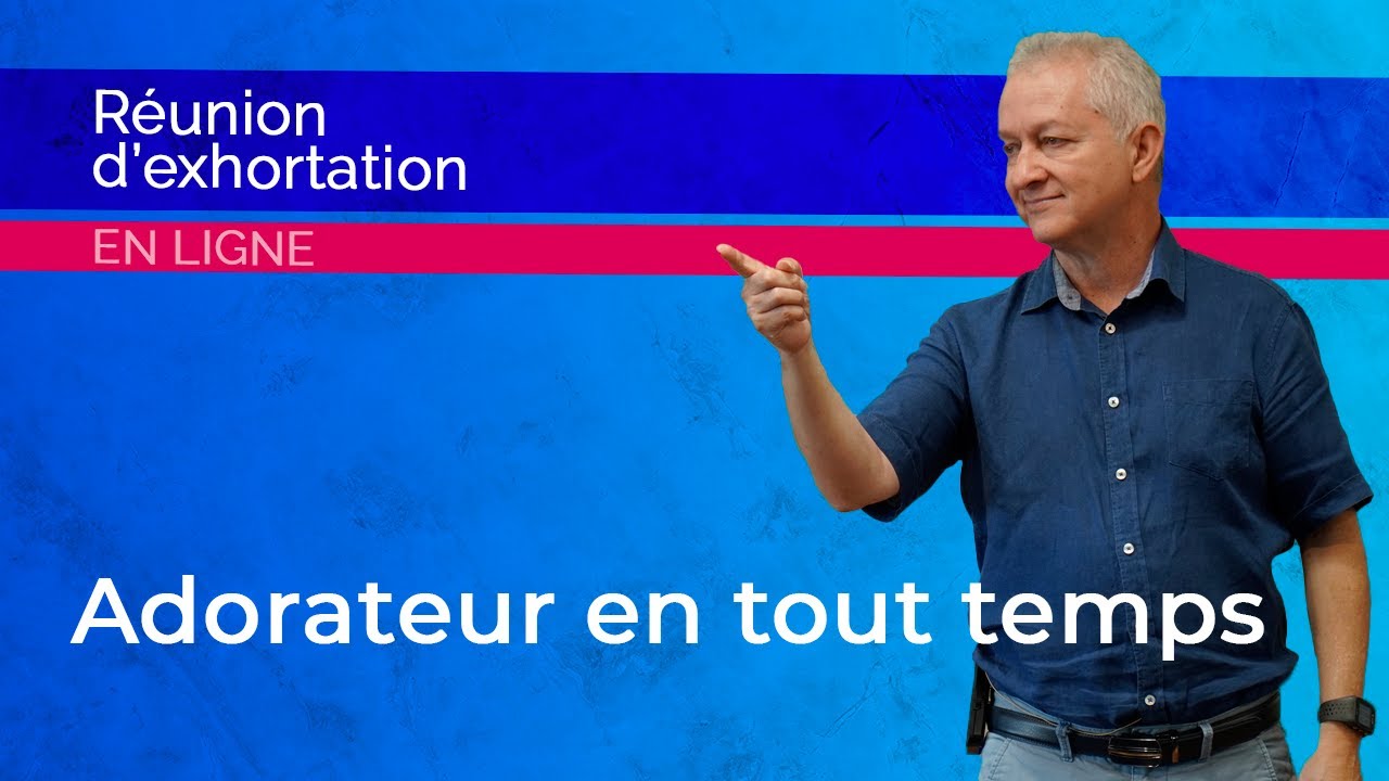 Réunion en ligne | Adorateur en tout temps | Jocelyn Séry
