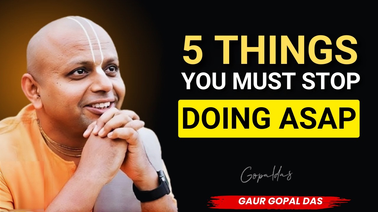 5 Things You Must Stop Doing Immediately | Gaur Gopal Das Motivation