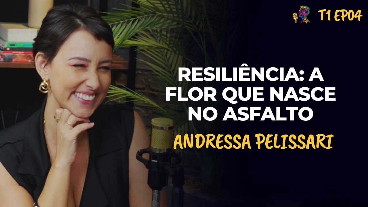 RESILIÊNCIA: A FLOR QUE NASCE NO ASFALTO – ANDRESSA PELISSARI - PODCAST GESTALT PARANÁ - T1 EP04