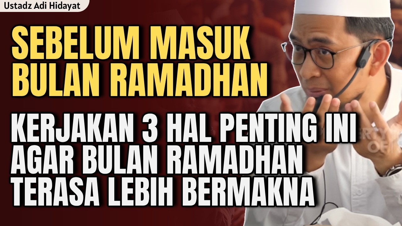 3 HAL PENTING YANG HARUS DI LAKUKAN SEBELUM MASUK KE BULAN RAMADHAN | ustadz adi hidayat