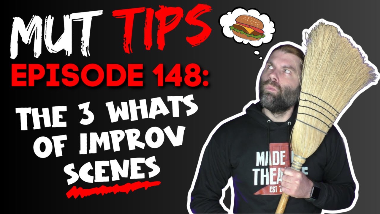 The 3 WHATs of an Improv Scene - MUT Improv Tips #148
