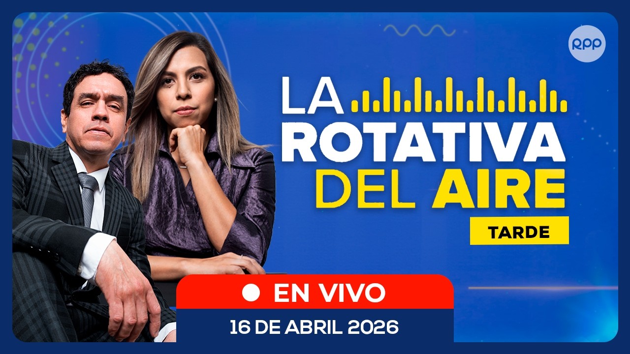📲🔴 EN VIVO | La Rotativa del Aire (Tarde): noticias de Per&uacute; en directo | 16/04/2026