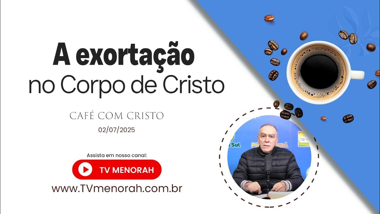 Café com Cristo 02/07/2025: A exortação no Corpo de Cristo