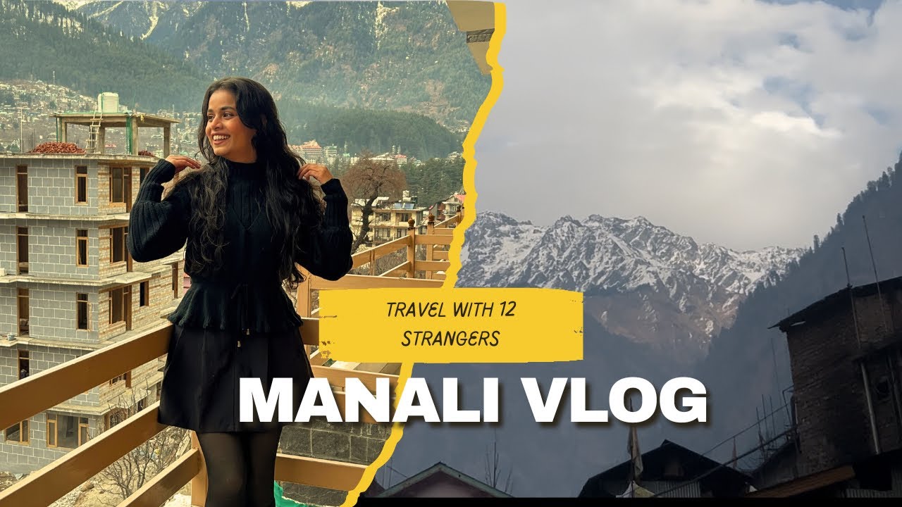 Manali vlog 🗻 || Travelling with 12 strangers ✨ ||
