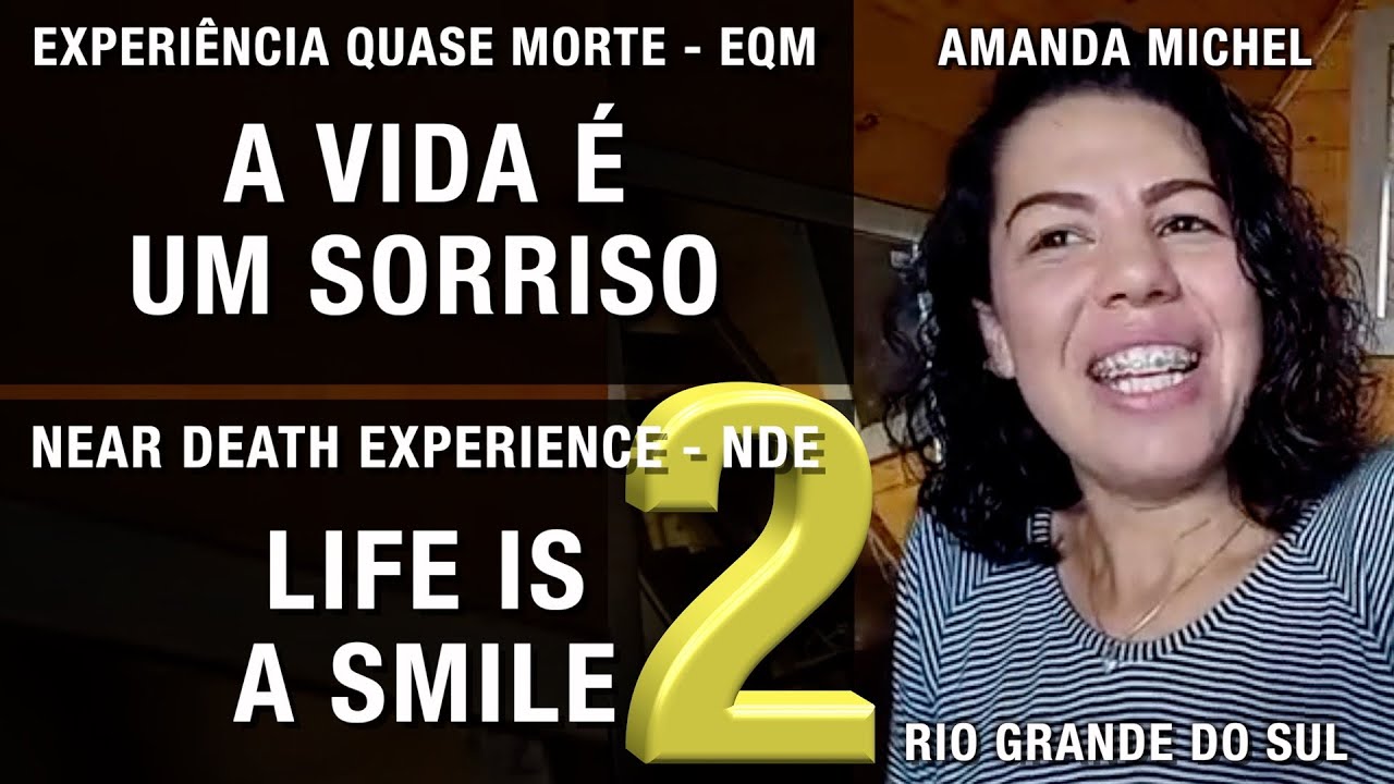 EQM – A vida é um sorriso | NDE – Life is a smile