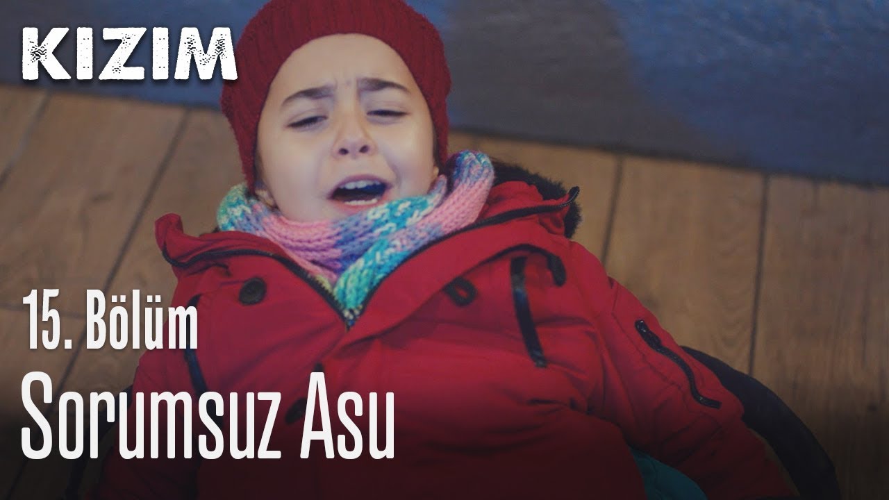 Sorumsuz Asu - Kızım 15. Bölüm