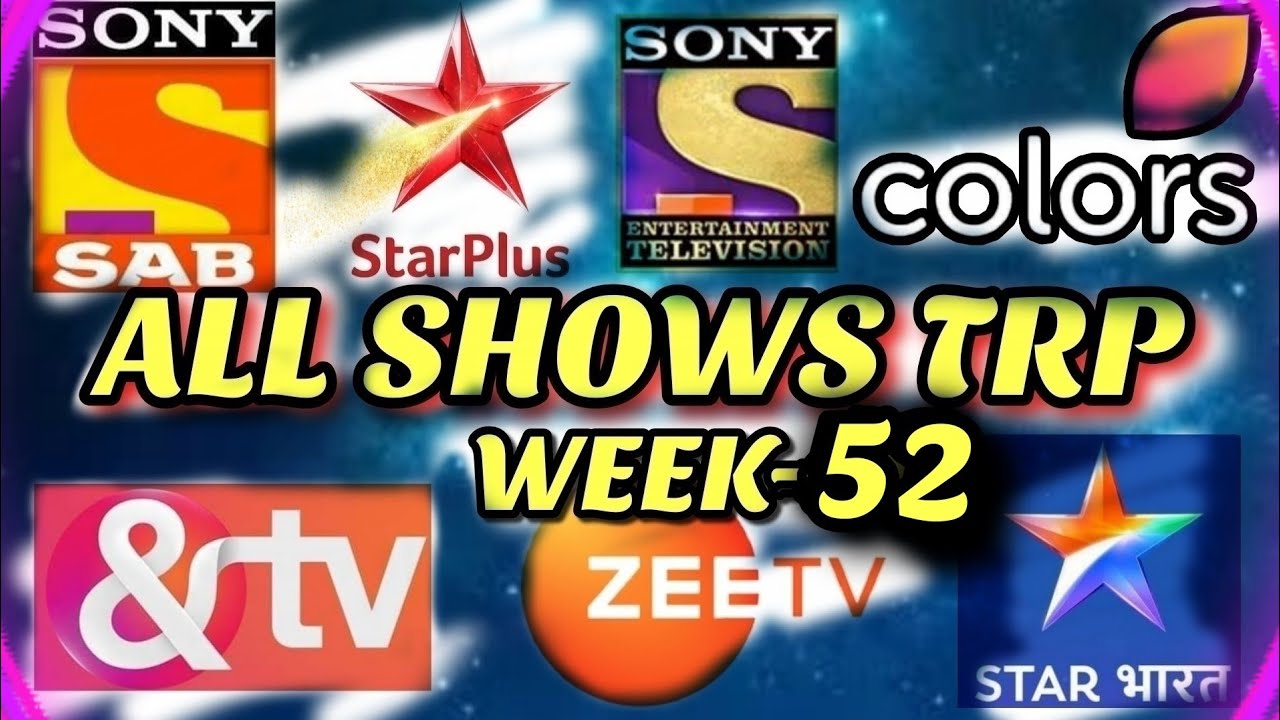 Week 52 - All Indian SHOWS TRP - STAR Plus, SAB TV, Colors TV, Zee TV, Sony TV, STAR Bharat, And TV