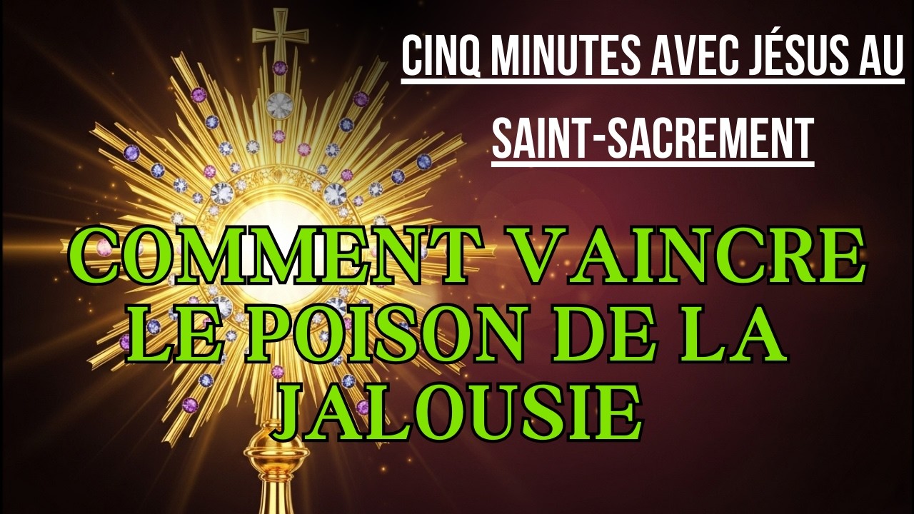Cinq Minutes avec Jésus au Saint Sacrement  DIMANCHE 15 MARS 2026  COMMENT VAINCRE LE POISON DE LA J