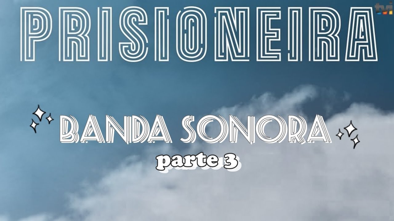 Prisioneira - Músicas (tvi) parte 3