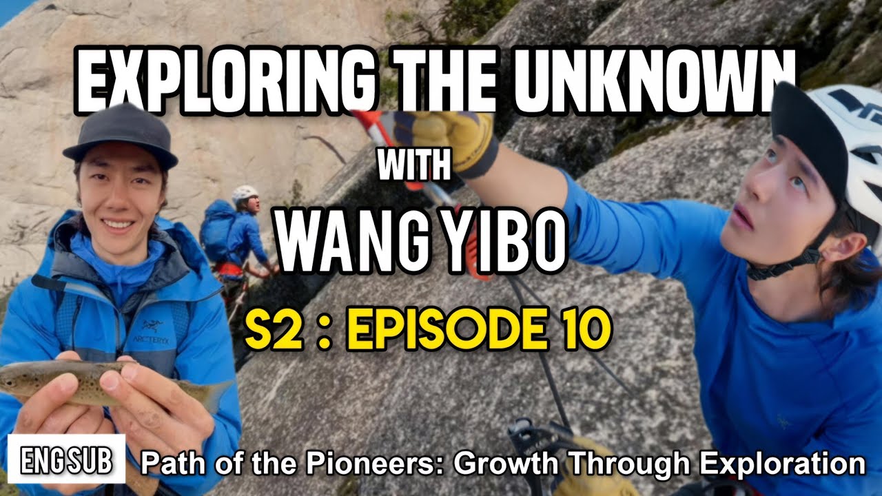 [ENG SUB] Episode 10 | Wang Yibo: Exploring the Unknown Season 2 | Path of the Pioneers (Part 2)