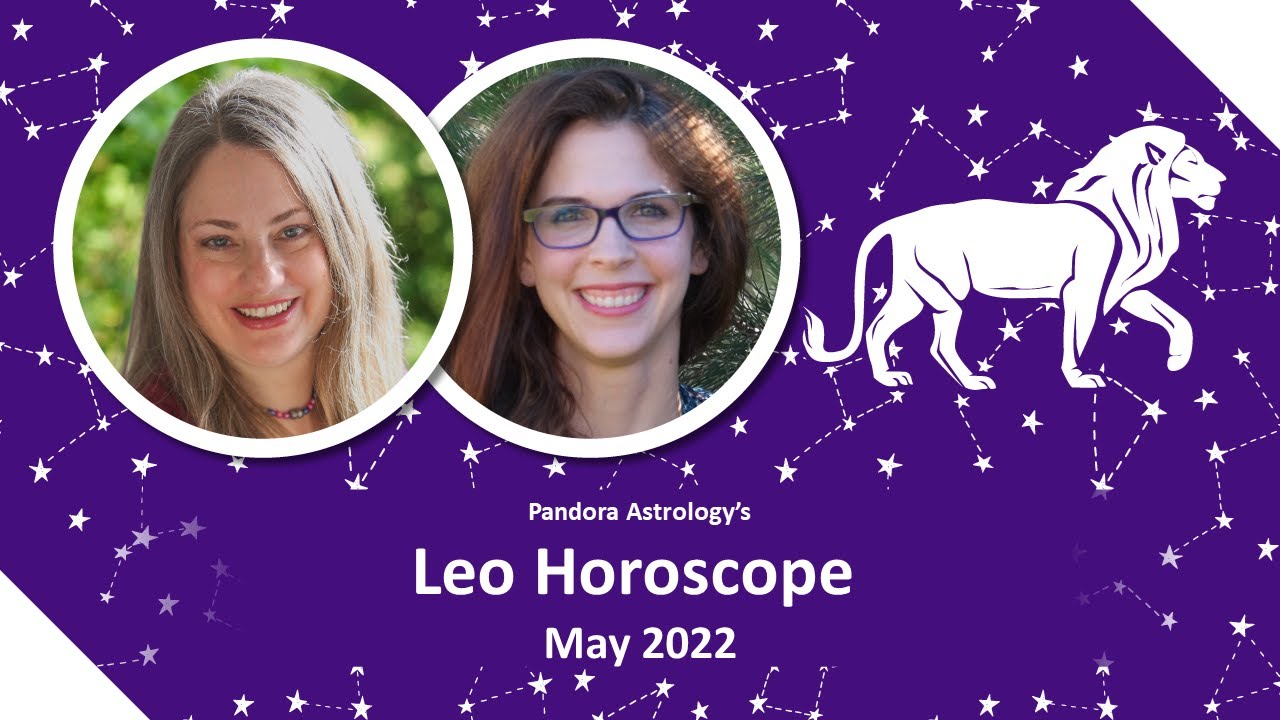 Leo Horoscope May 2022 | Expansion of Expansion of Expansion | Pandora Astrology