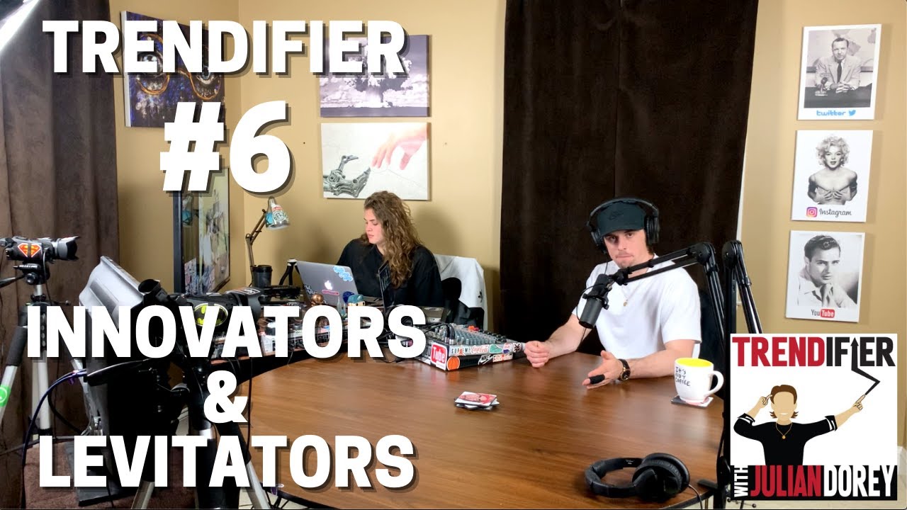 TRENDIFIER w/ Julian Dorey #6 - Innovators & Levitators