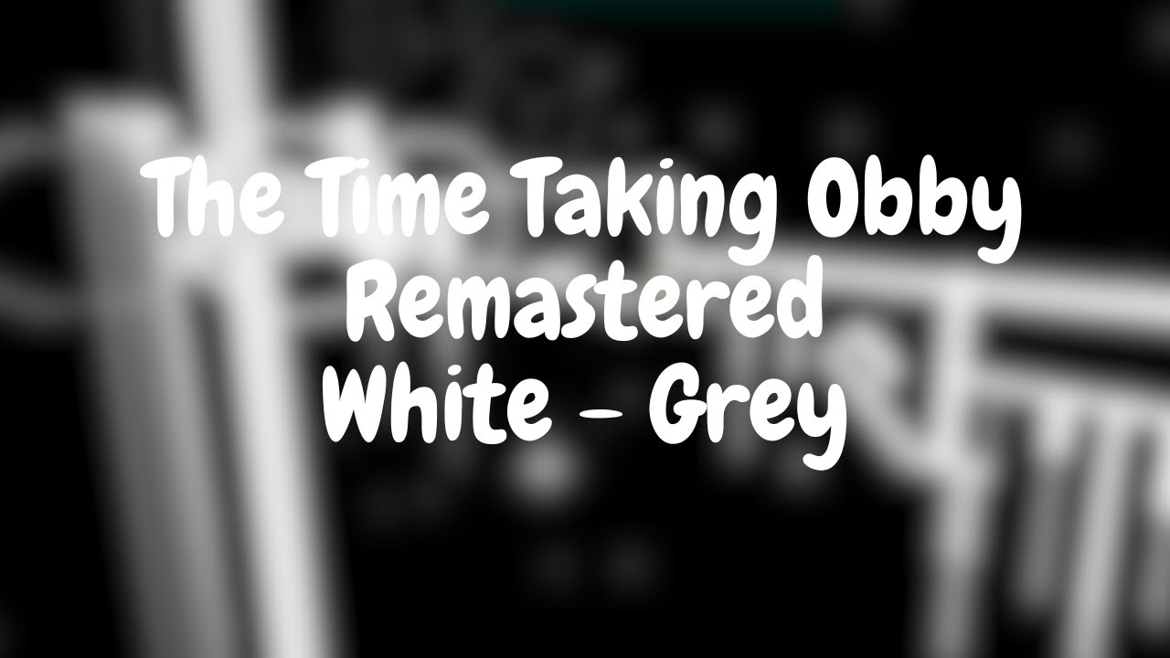 The Time Taking Obby Remastered - White to Grey