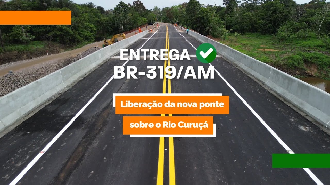 Libera&ccedil;&atilde;o da ponte sobre o Rio Curu&ccedil;&aacute; - BR-319/AM