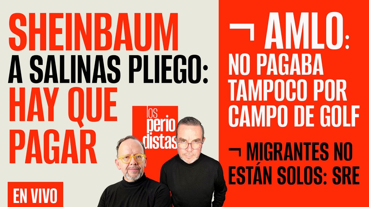 #EnVivo ¬ #LosPeriodistas ¬ Sheinbaum a Salinas: hay que pagar ¬ AMLO: No pagaba por campo de golf