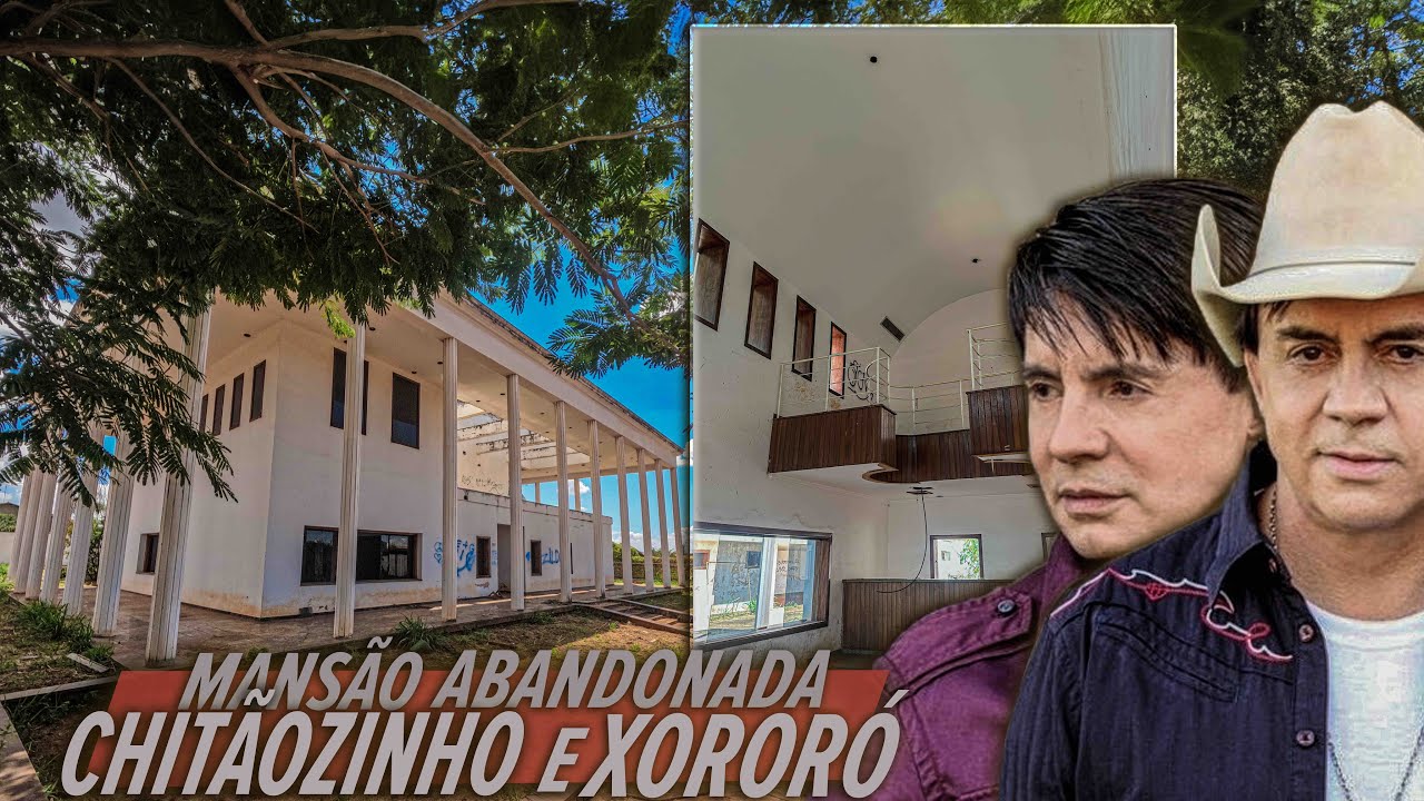 FAMA, RIQUEZA E OSTENTA&Ccedil;&Atilde;O: O ABANDONO DA LUXUOSA MANS&Atilde;O DE CHIT&Atilde;OZINHO & XOROR&Oacute;!