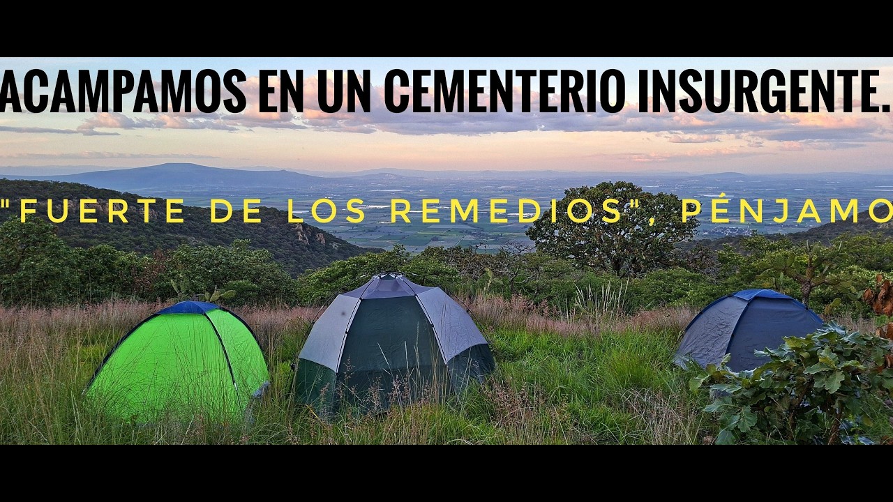 Acampando en la Historia: El Fuerte de los Remedios en la Sierra de Pénjamo