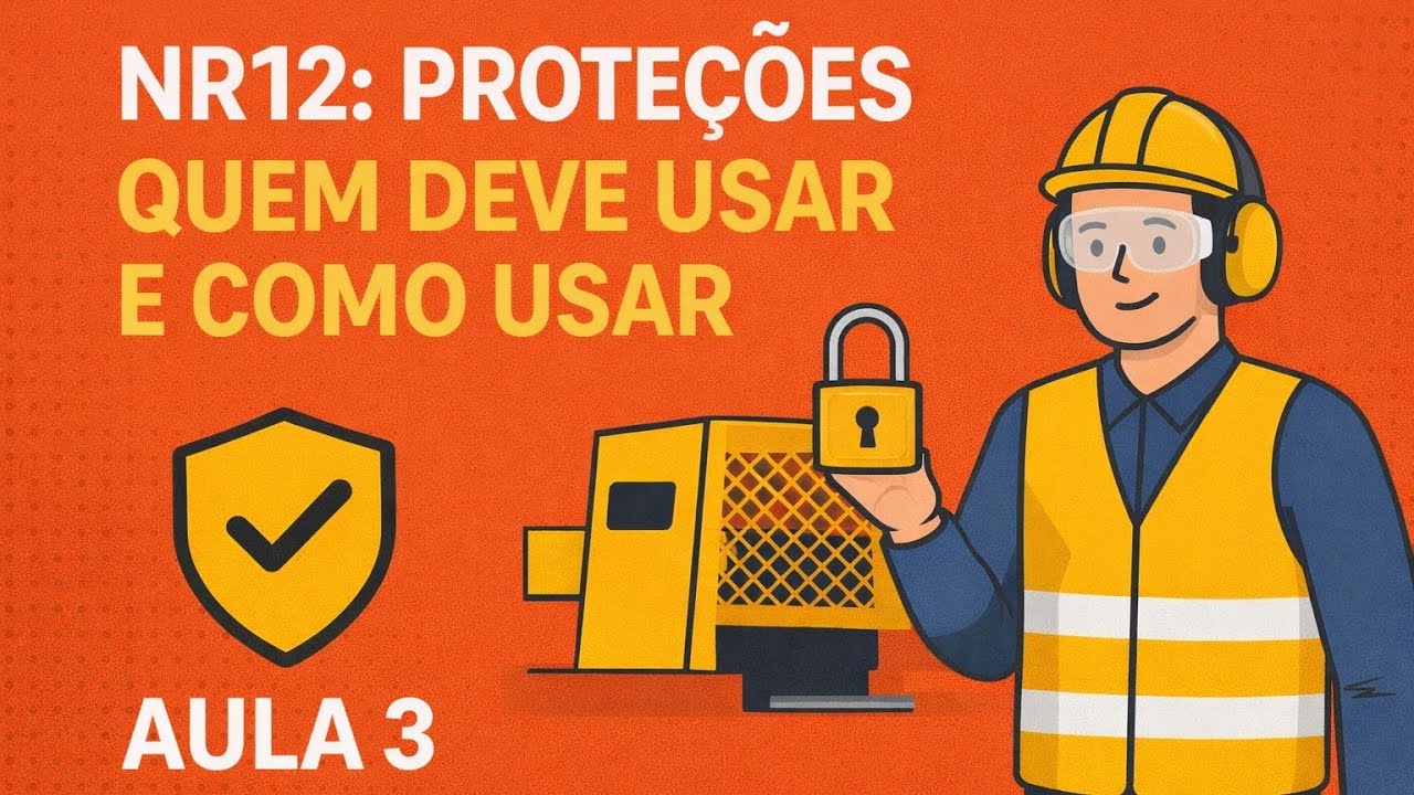Aula 03 - ⚠️🦺 Proteções em Máquinas: Quem Usa e Como Usar – NR12