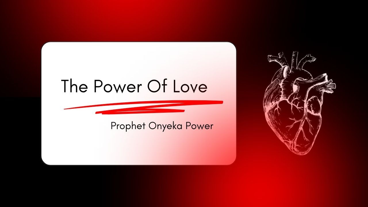 PROPHET ONYEKA POWER: THE POWER OF LOVE