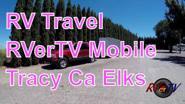 Time To Go !!!  RVerTV Is Mobile !!... Tracy Ca. Elks Lodge.....RVerTV