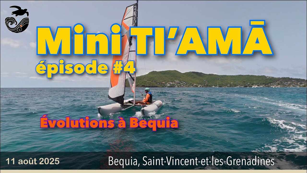 #223 - Apprentissage voile légère : Stéphane s’entraîne sur Mini Ti’amā à Bequia (Grenadines)