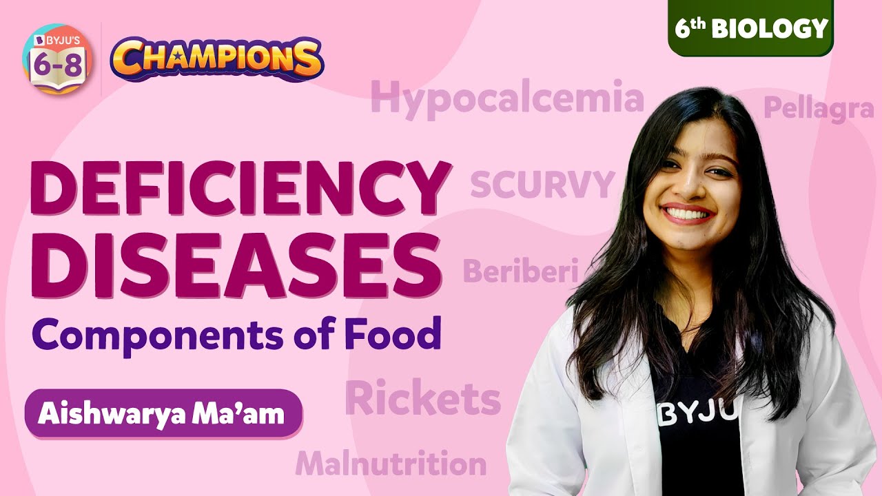Deficiency Diseases - Components of Food Class 6 Science Concept Explained | BYJU'S - Class 6