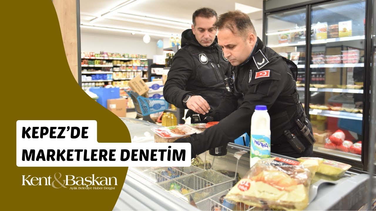 Kepez Belediyesi’nden Marketlere Sıkı Denetim