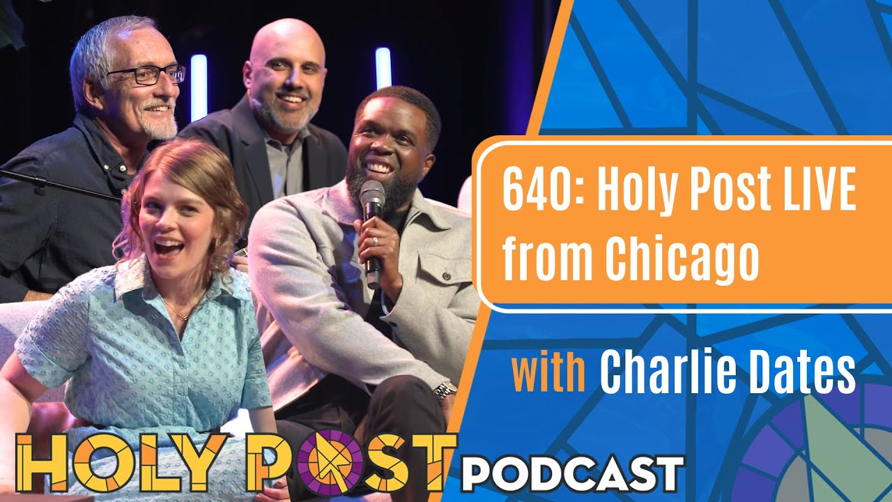 640: Holy Post LIVE from Chicago with Charlie Dates